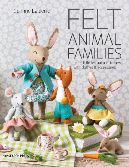 Felt Animal Families: Fabulous little felt animals to sew with clothes & accessories. Corinne Lapierre.